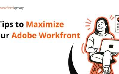 5 Strategic Tips to Maximize Your Adobe Workfront Investment – Whether You’re Just Starting or Scaling Up
