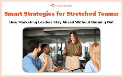 Smart Strategies for Stretched Teams: How Marketing Leaders Stay Ahead Without Burning Out